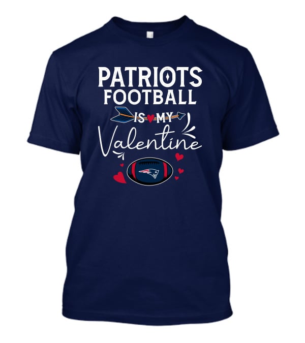 Patriots Football Is My Valentine With Hearts And Arrow Elements T-Shirt