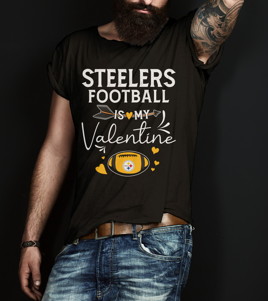 Steelers Football Is My Valentine Football With Hearts And Arrow T-Shirt