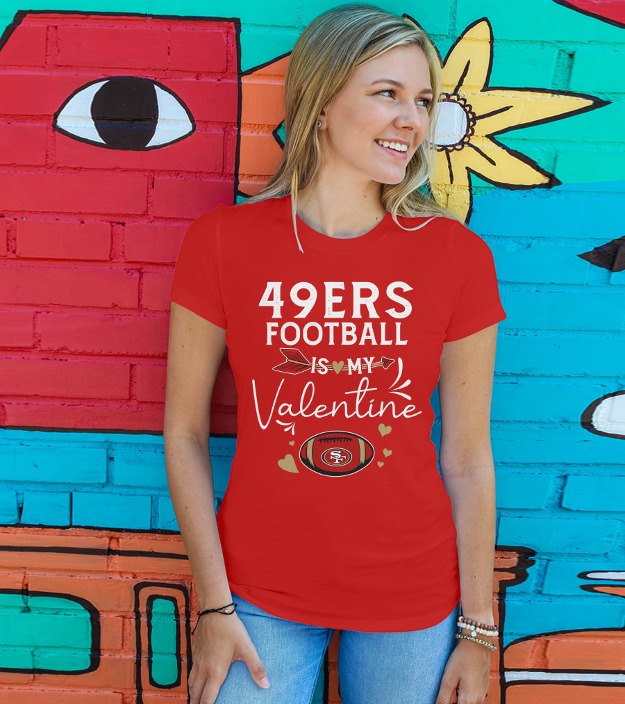 49ers Football Is My Valentine SF Arrow Hearts Valentine's Day T-Shirt
