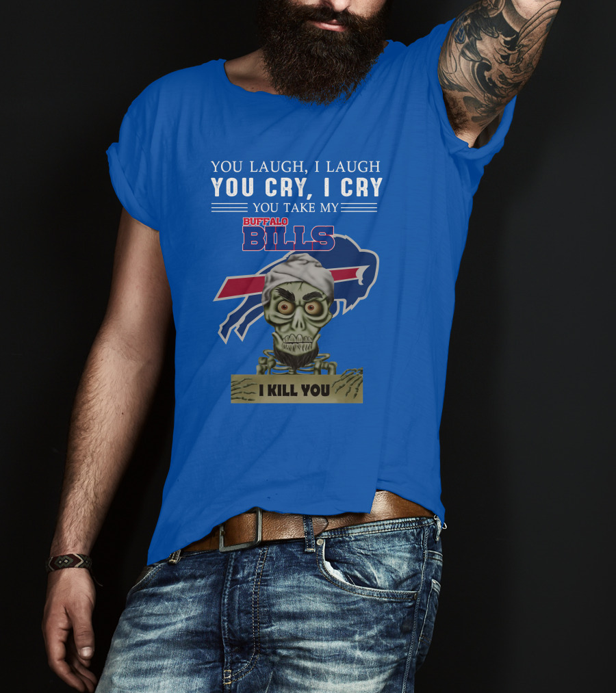 Buffalo Bills You Laugh You Cry I Kill You Jeff Dunham T-Shirt