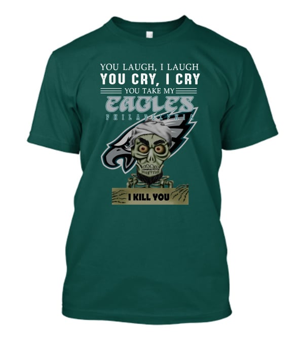 Philadelphia Eagles Jeff Dunham Laugh Cry I Kill You T-Shirt