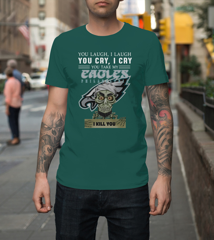 Philadelphia Eagles Jeff Dunham Laugh Cry I Kill You T-Shirt