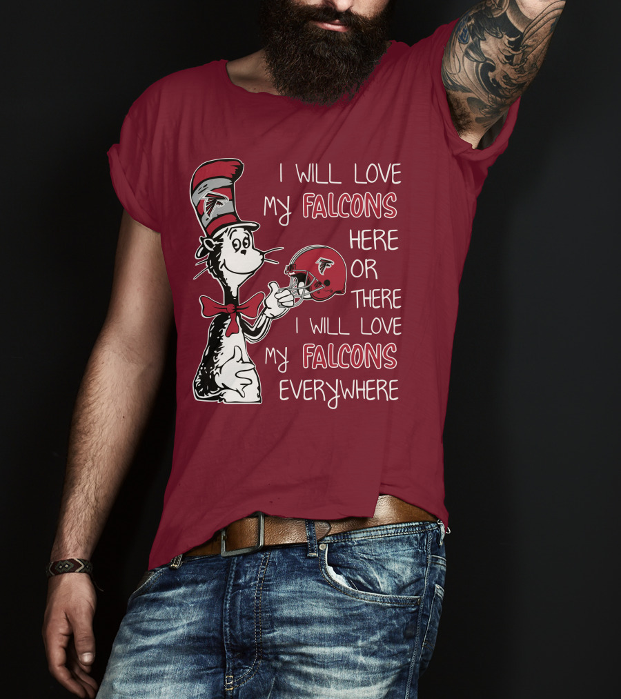I Will Love My Falcons Here Or There I Will Love My Falcons Everywhere T-Shirt
