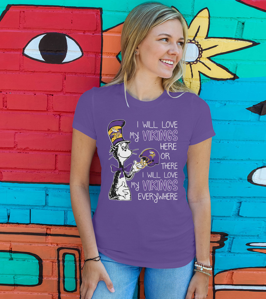 I Will Love My Vikings Here Or There I Will Love My Vikings Everywhere Dr Seuss Minnesota Vikings T-Shirt