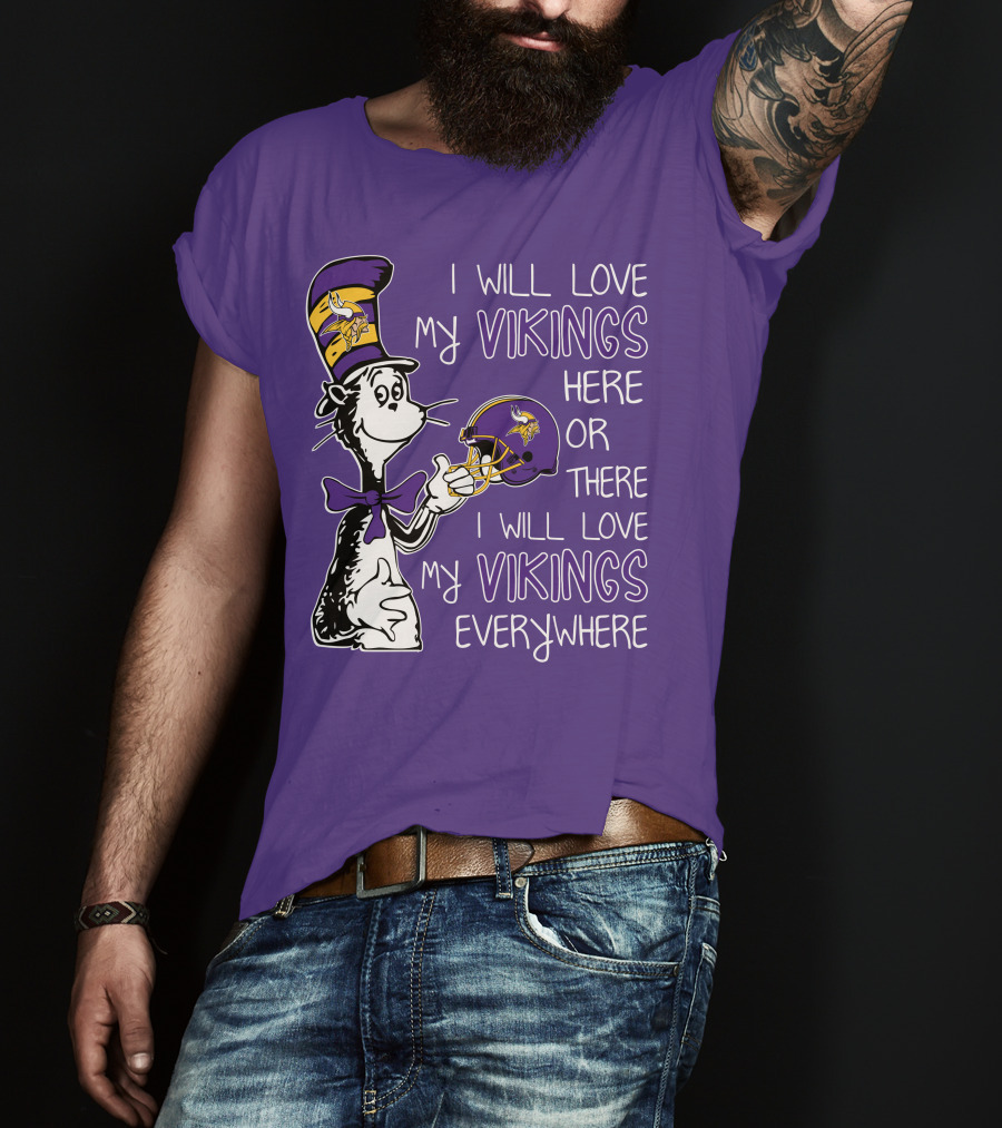 I Will Love My Vikings Here Or There I Will Love My Vikings Everywhere Dr Seuss Minnesota Vikings T-Shirt