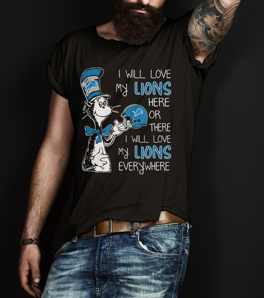 I Will Love My Lions Here Or There I Will Love My Lions Everywhere T-Shirt