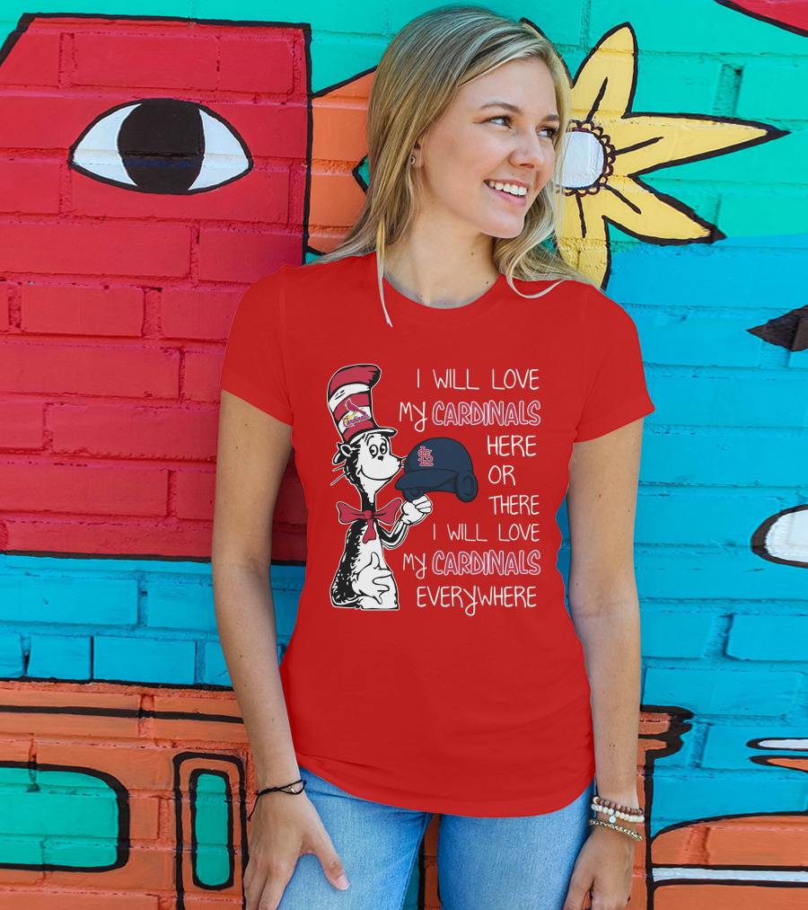 I Will Love My St Louis Cardinals Here Or There Everywhere Cat In The Hat Dr Seuss T-Shirt