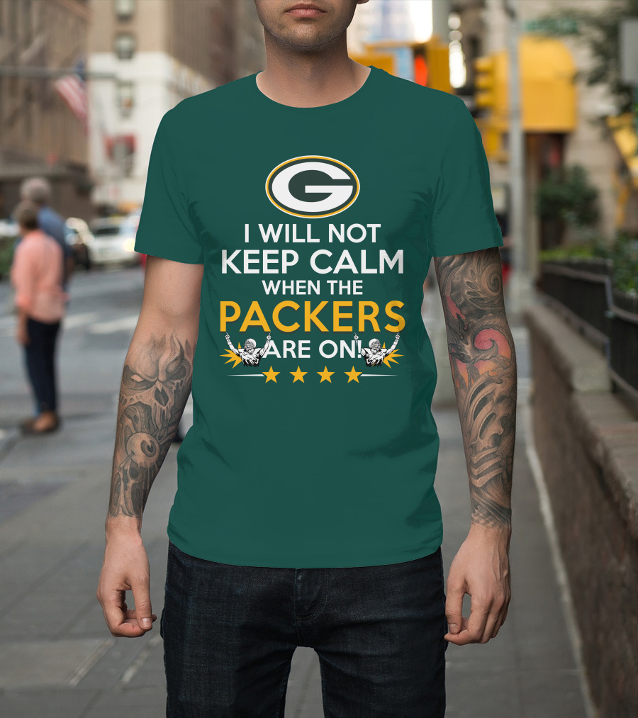 I Will Not Keep Calm When the Packers and Green Bay Logo Are On T-Shirt