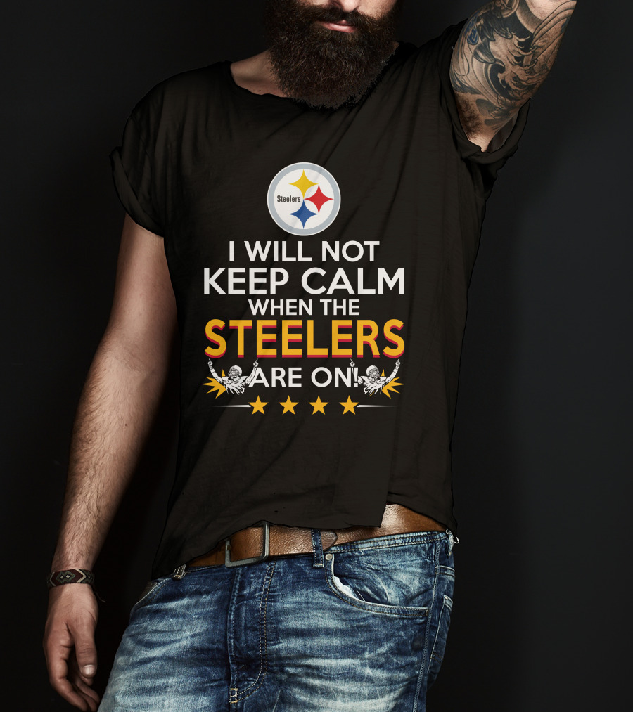 I Will Not Keep Calm When The Steelers Are On Steelers Logo Football Enthusiast Statement T-Shirt