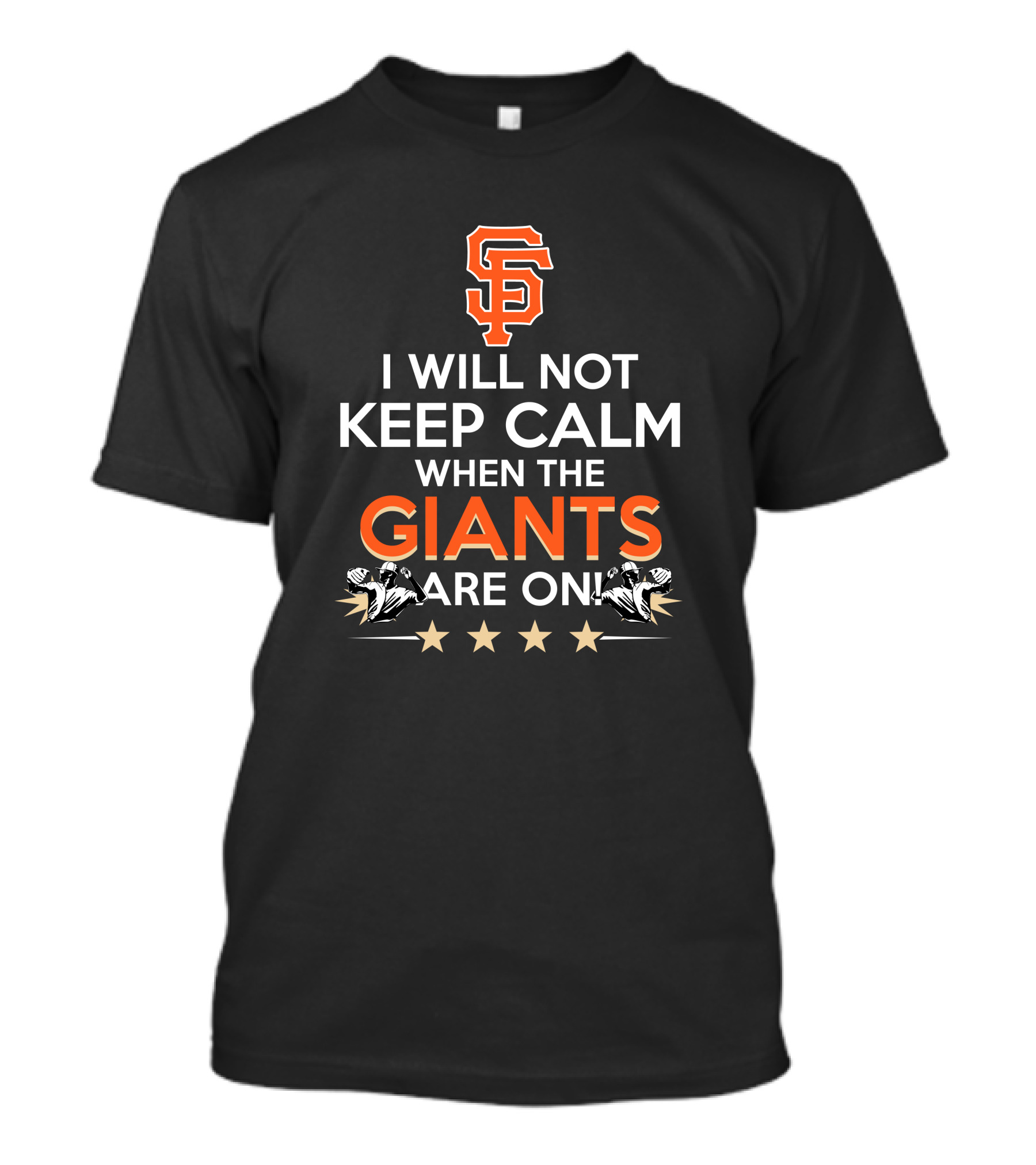 I Will Not Keep Calm When The Giants Are On Sf Baseball Fans Excitement T-Shirt