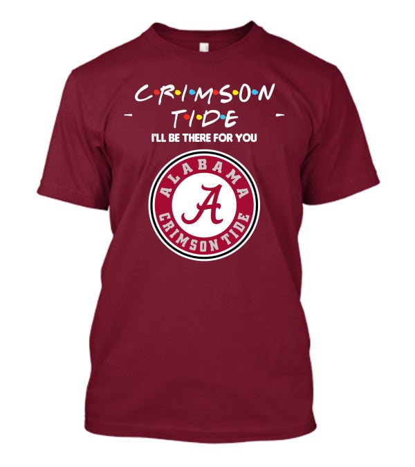 Alabama Crimson Tide I'll Be There For You Friends T-Shirt