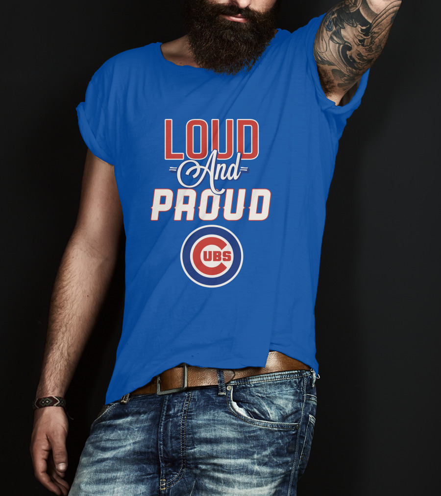 Loud And Proud Chicago Cubs T-Shirt