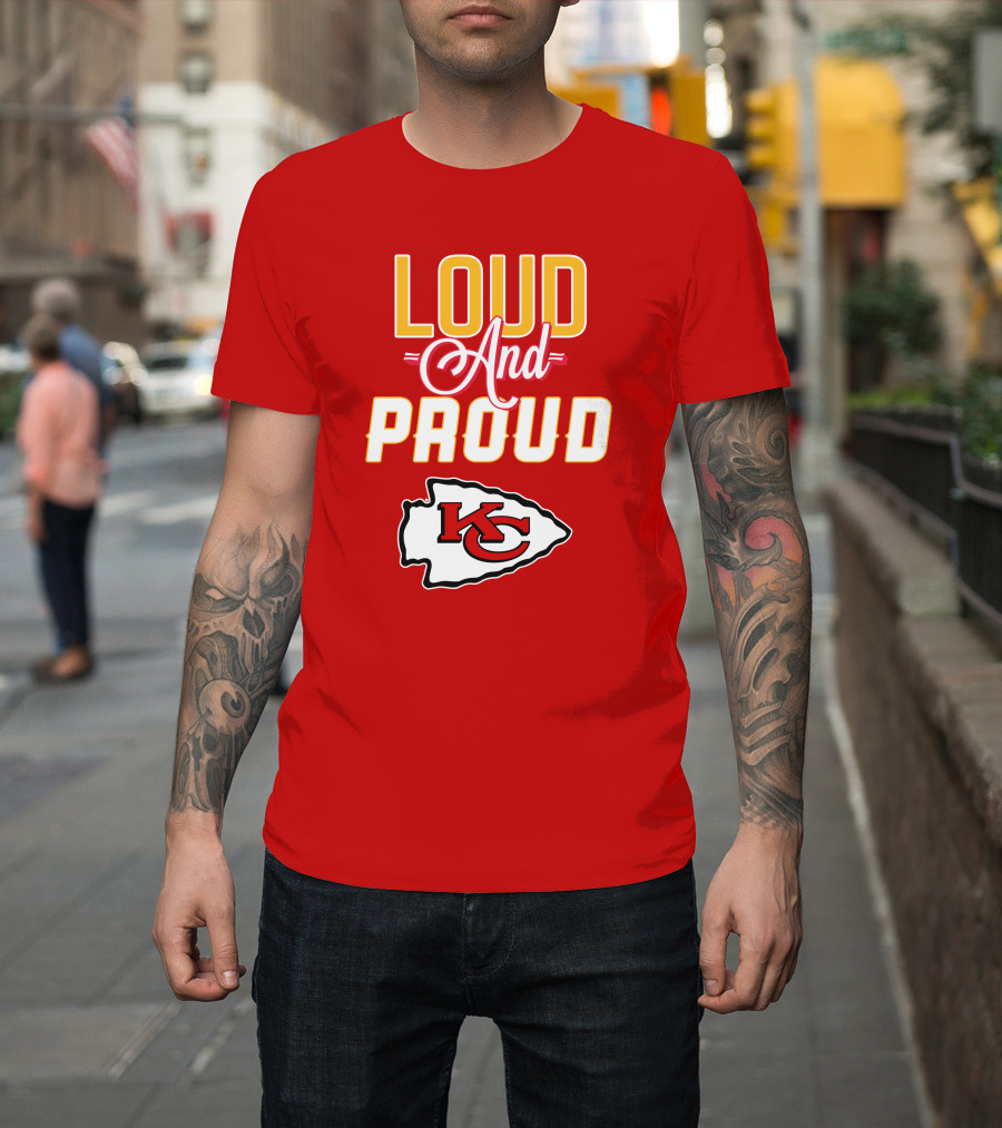 Loud And Proud KC Kansas City Chiefs T-Shirt