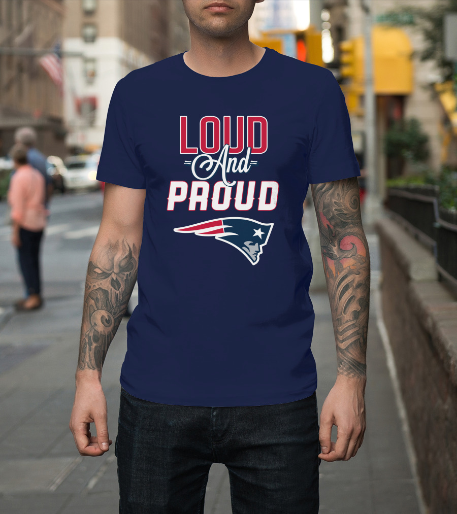 Loud And Proud New England Patriots T-Shirt
