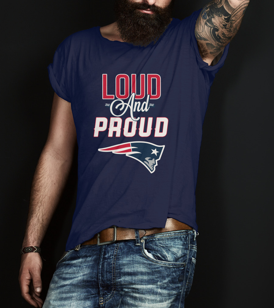Loud And Proud New England Patriots T-Shirt
