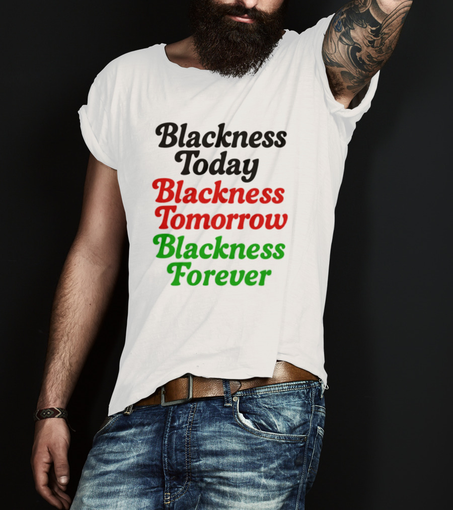 Blackness Today Tomorrow Forever Pan-African Colors T-Shirt
