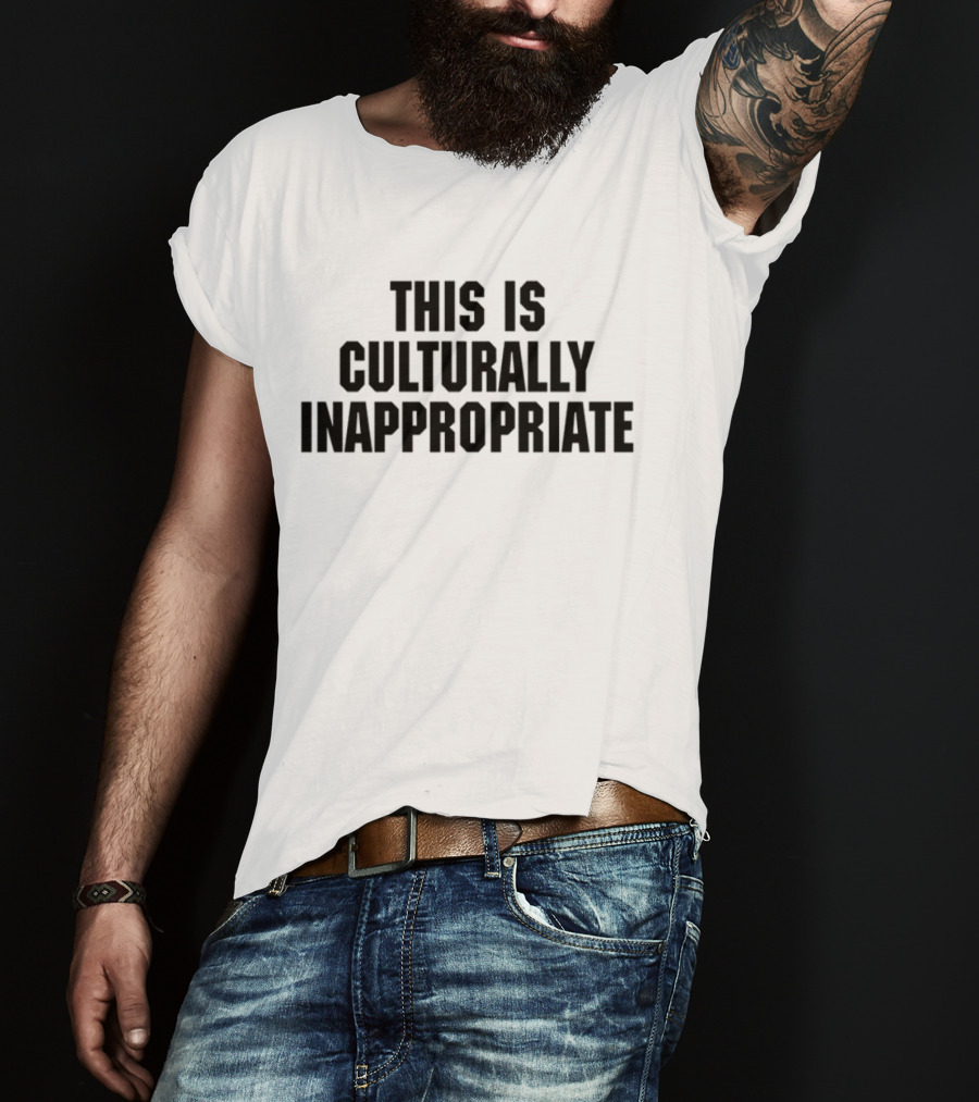 This Is Culturally Inappropriate Text Statement T-Shirt