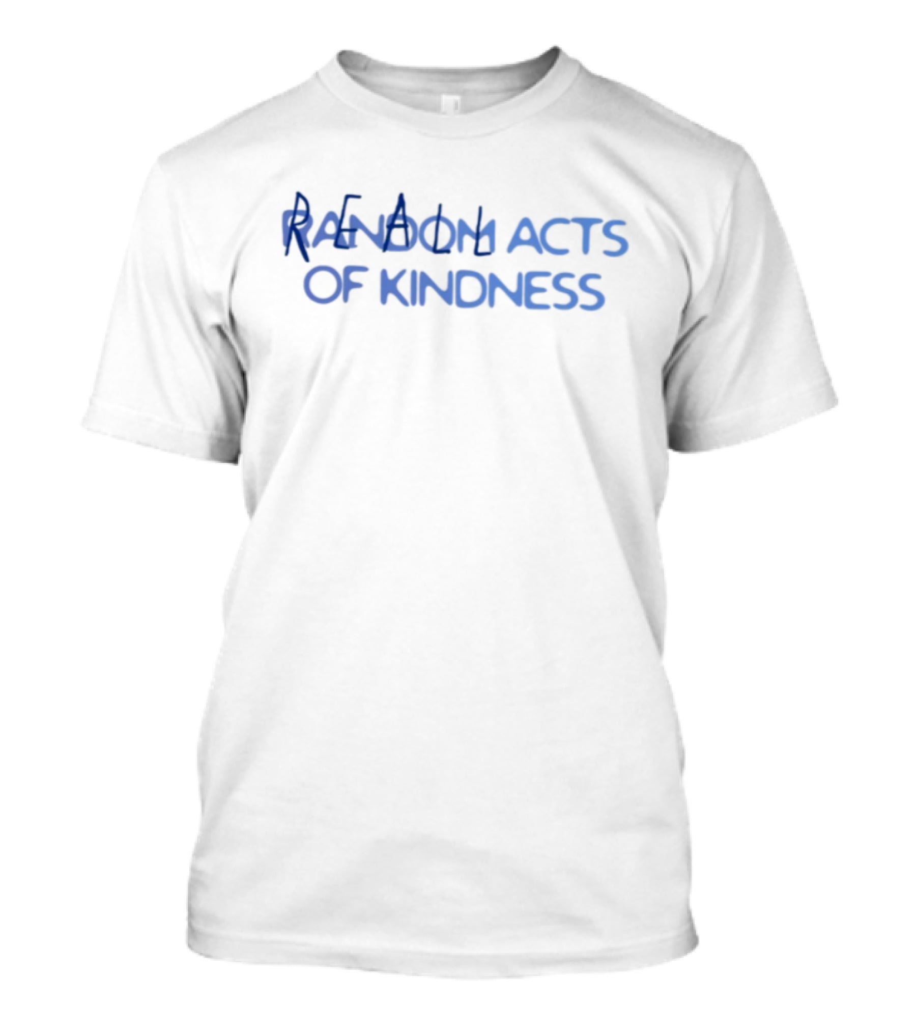 Random Acts Of Kindness Positive Message T-Shirt