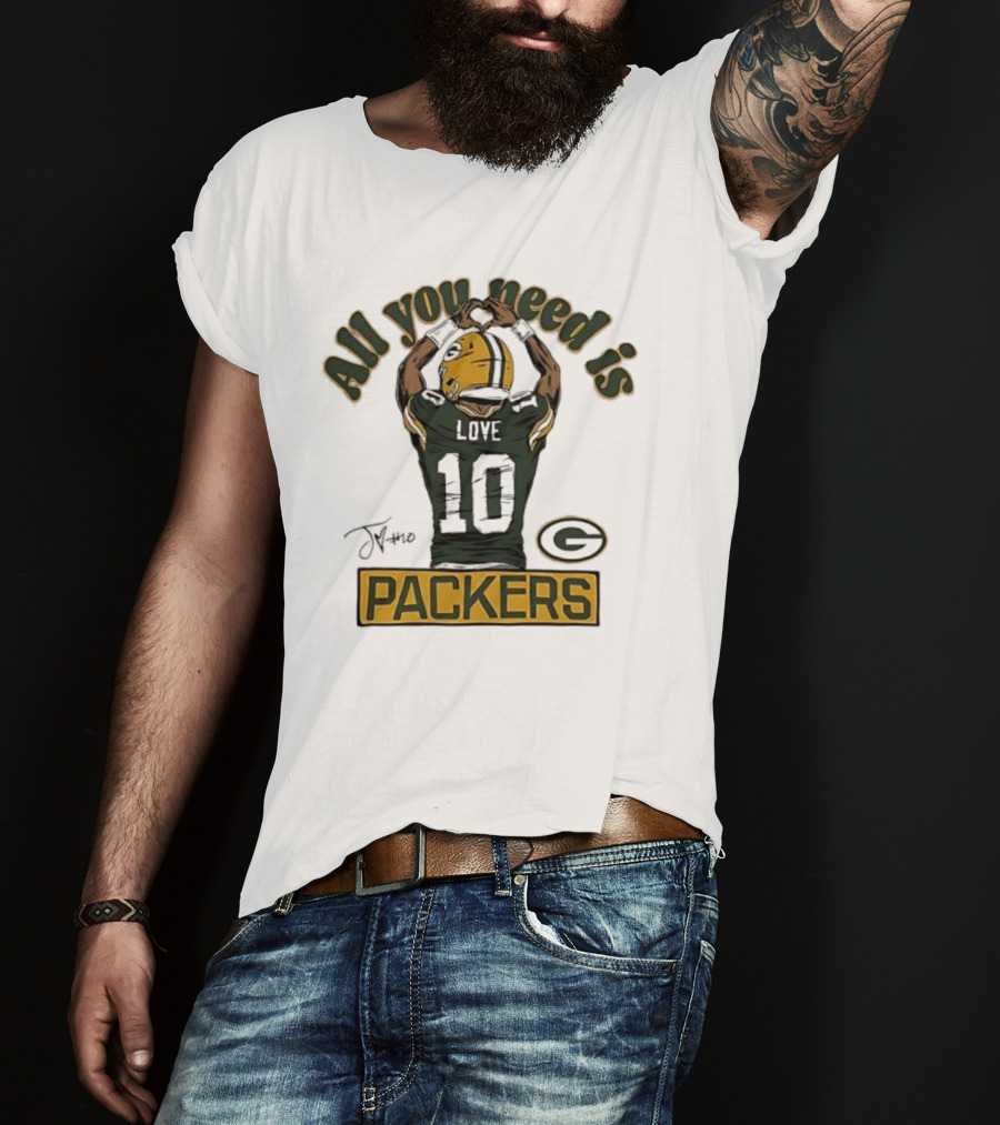 All You Need Is Packers Jordan Love 10 Packers T-Shirt