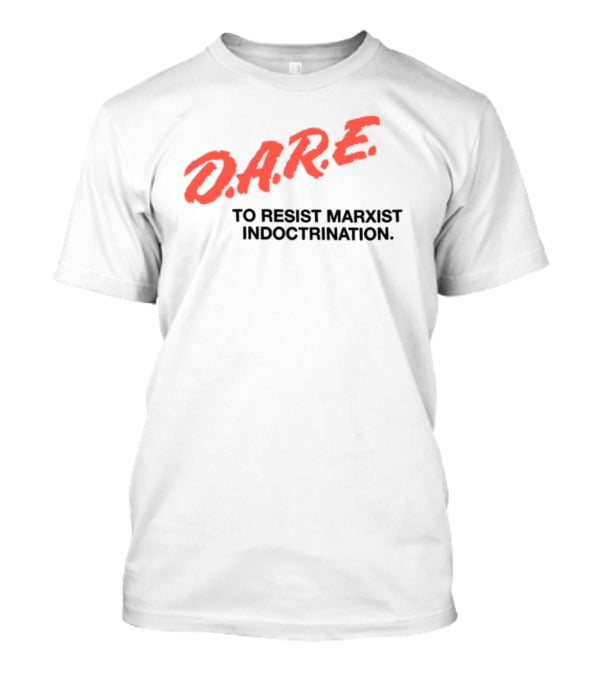 D.A.R.E. To Resist Marxist Indoctrination T-Shirt