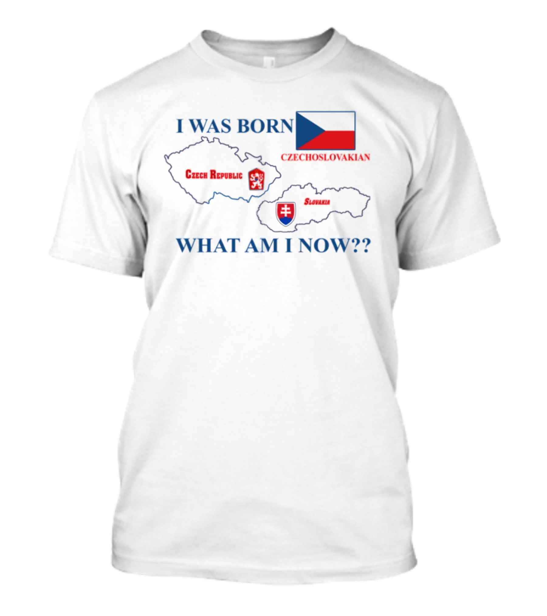 I Was Born Czechoslovakia Czech Republic Slovakia What Am I Now Map Flags T-Shirt