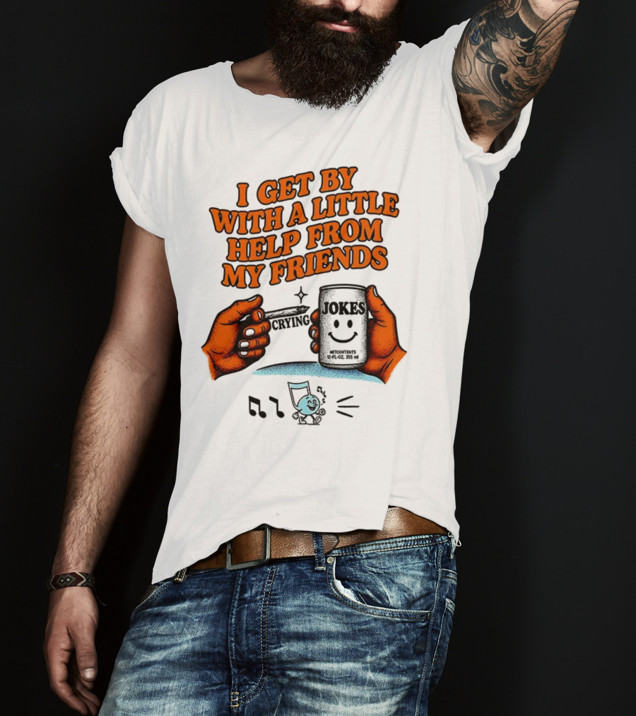 I Get By With A Little Help From My Friends Funny Crying Hands T-Shirt