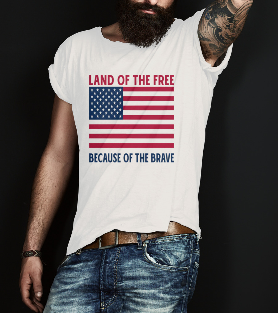 Land Of The Free Because Of The Brave American Flag Tribute T-Shirt