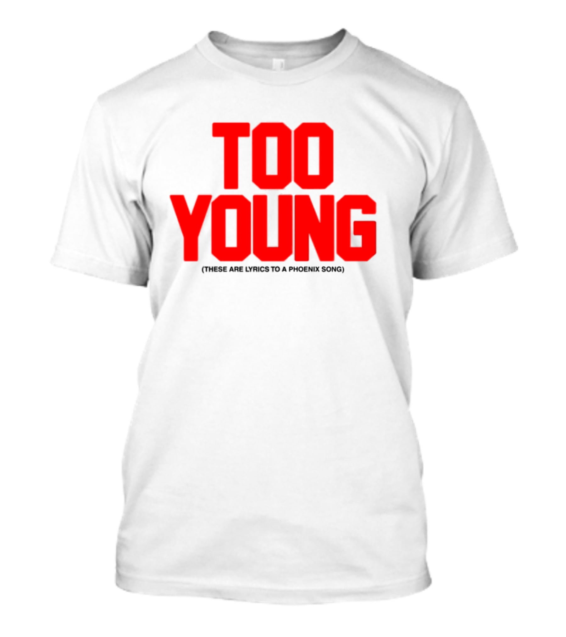 Too Young These Are Lyrics To A Phoenix Song Bold Red Text T-Shirt