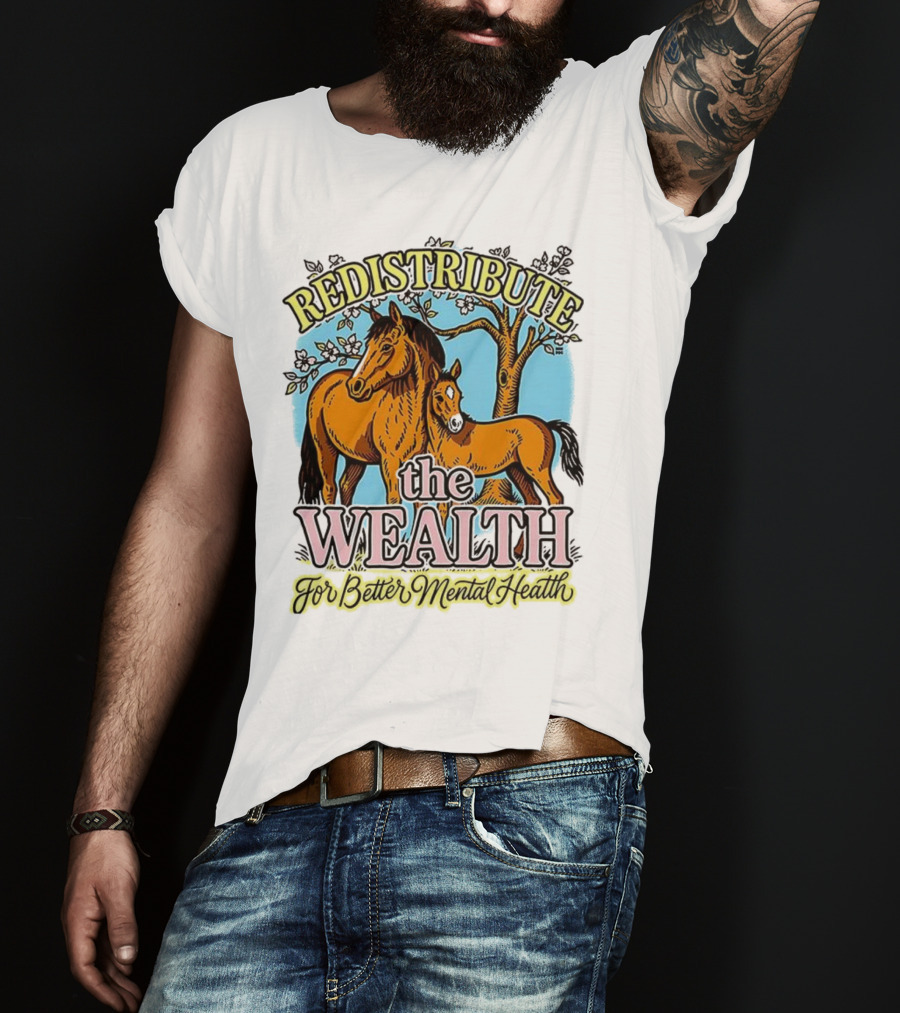 Redistribute The Wealth For Better Mental Health Horse And Foal Under Tree T-Shirt