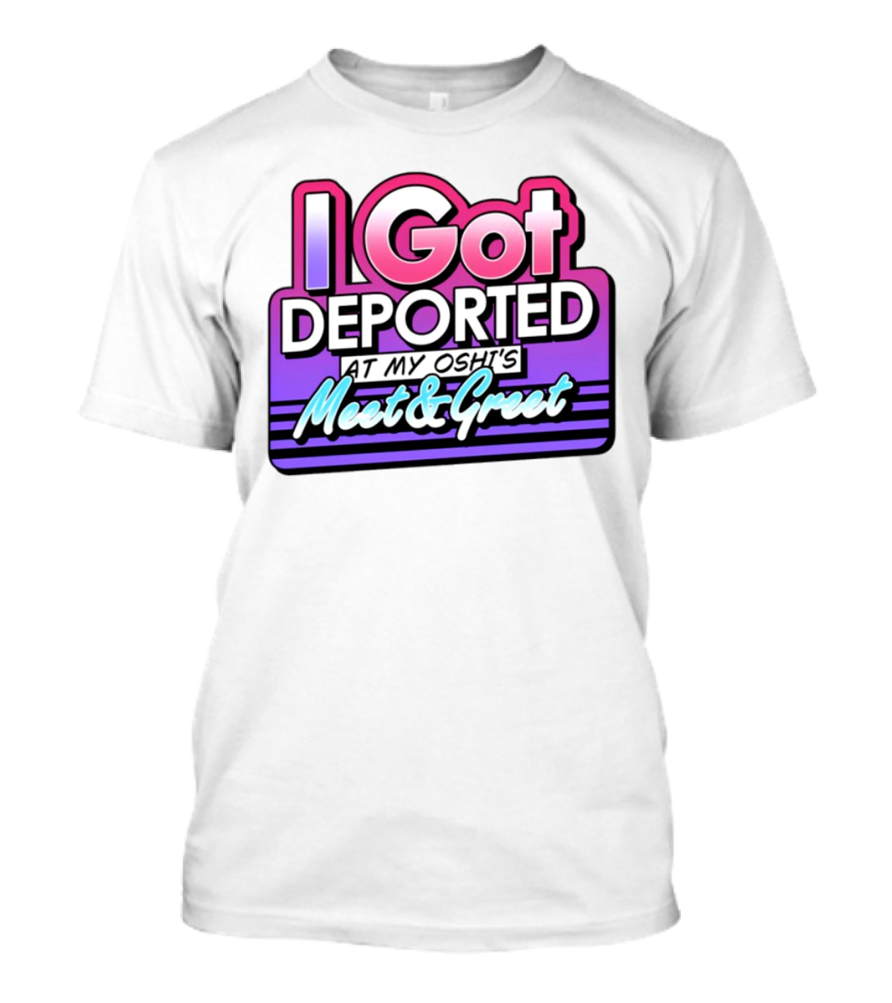 I Got Deported At My Oshi's Meet & Greet Retro Vaporwave Style T-Shirt