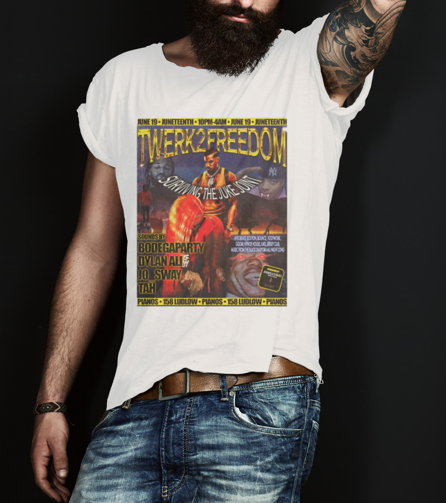 Twerk2freedom Surviving The Juke Joint Juneteenth Event Sounds By Bodegaparty Dylan Ali Jo Sway Tah Pianos 158 Ludlow June 19 T-Shirt