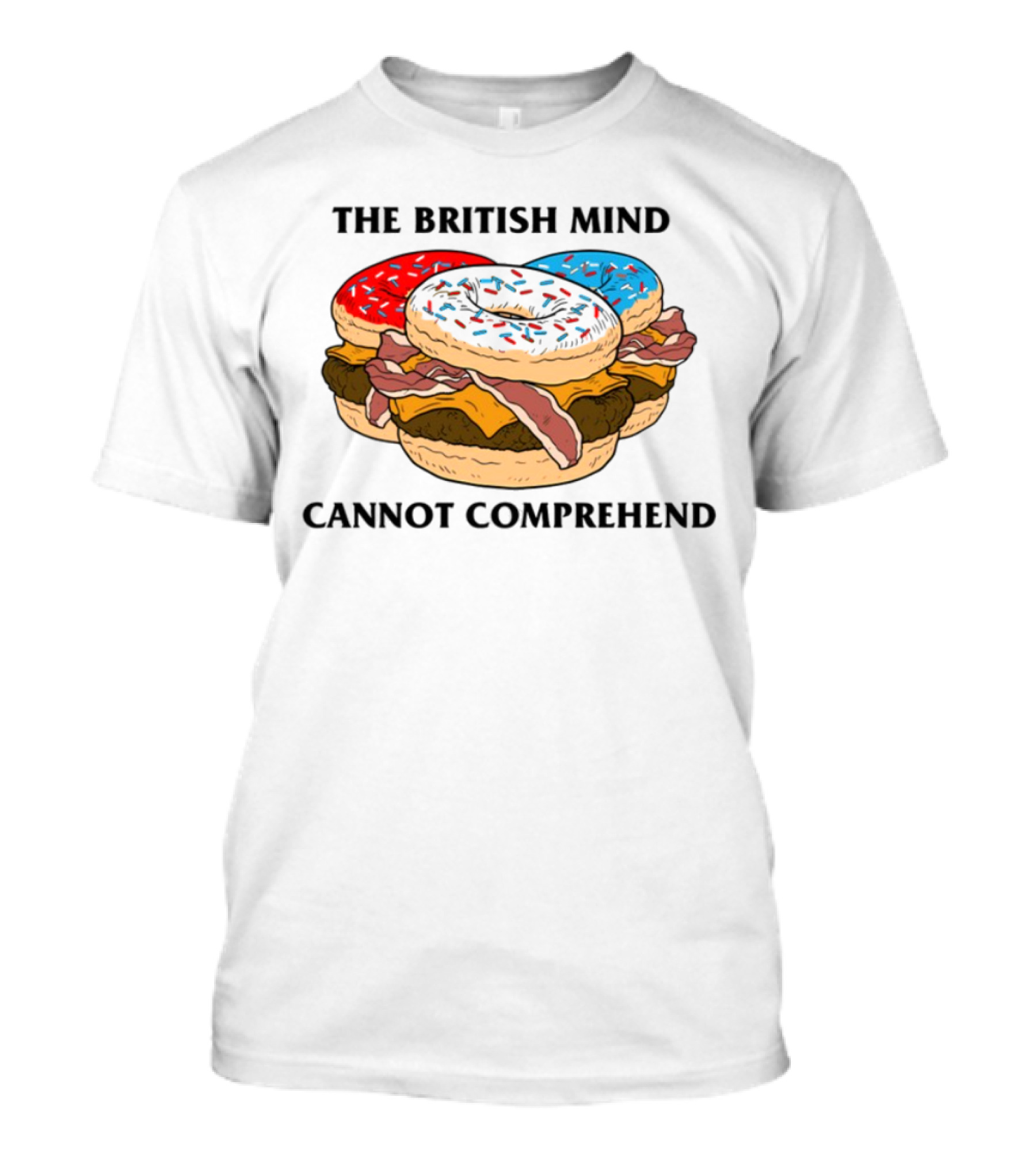 The British Mind Cannot Comprehend Bagel Burger Doughnut Bacon Explosion T-Shirt