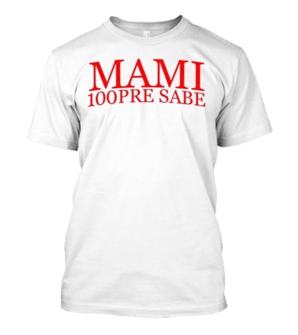 Mami 100Pre Sabe T-Shirt