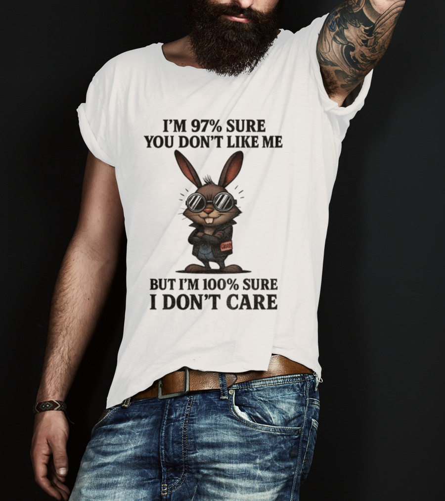 Rabbit I'm 97% Sure You Don't Like Me Cool Attitude 100% Sure I Don't Care T-Shirt