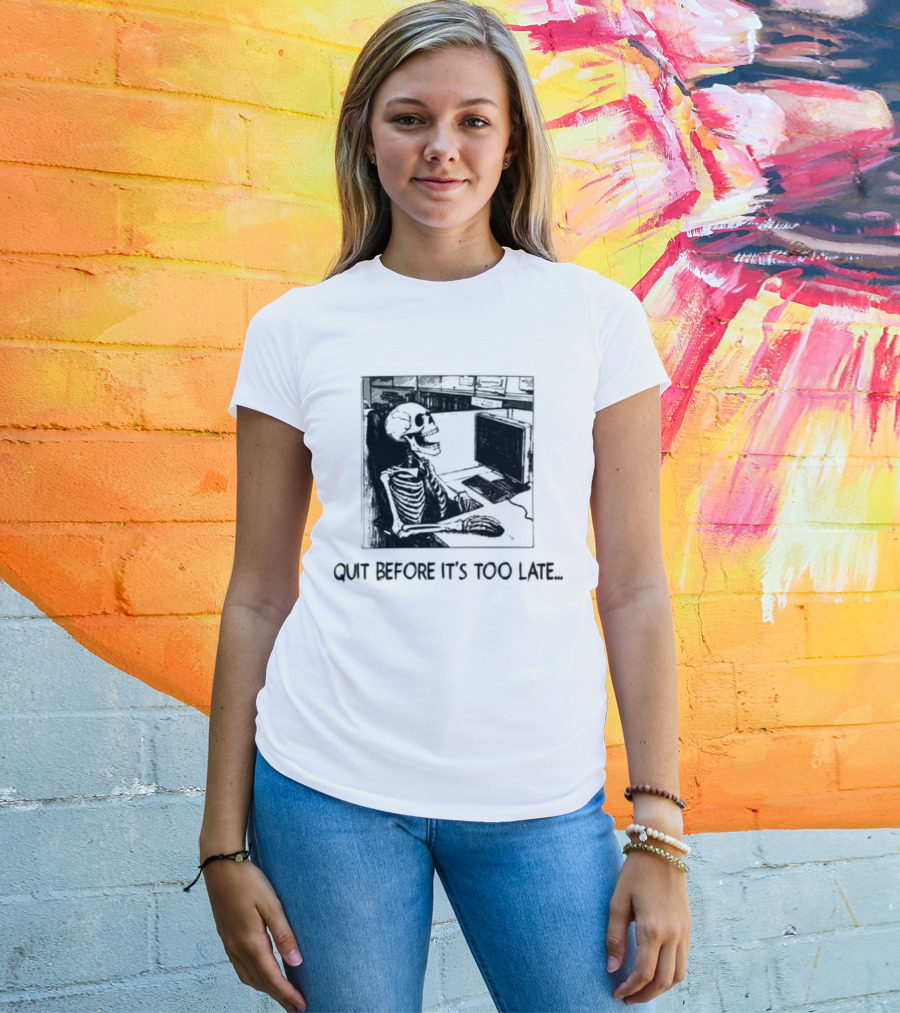 Quit Before It's Too Late Skeleton Smoking Reminder T-Shirt