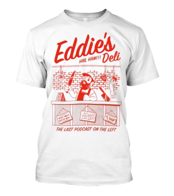 Eddie's Authentic Deli The Last Podcast On The Left T-Shirt