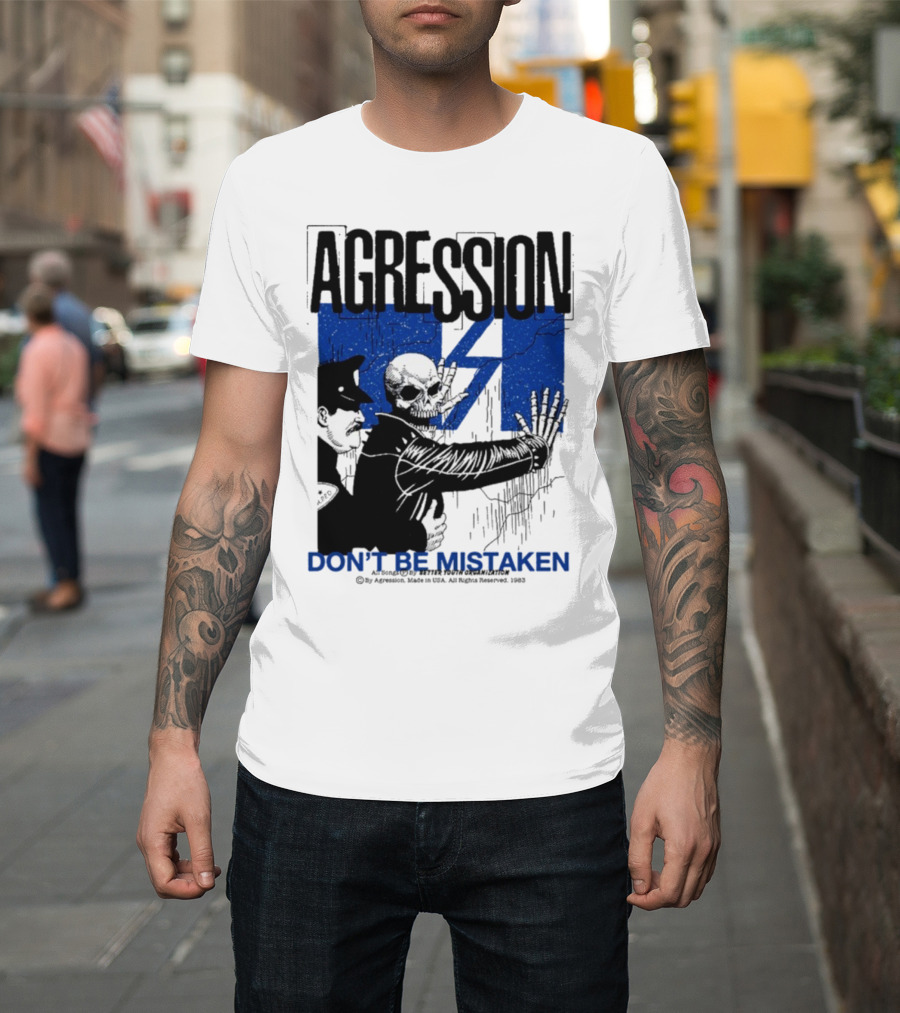 Agression Don’t Be Mistaken Skull Skeleton Police Confrontation T-Shirt