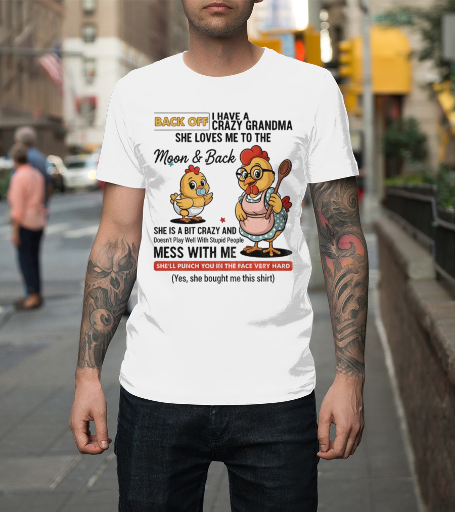 Back Off I Have A Crazy Grandma She Loves Me To The Moon And Back Chicken Cartoon T-Shirt