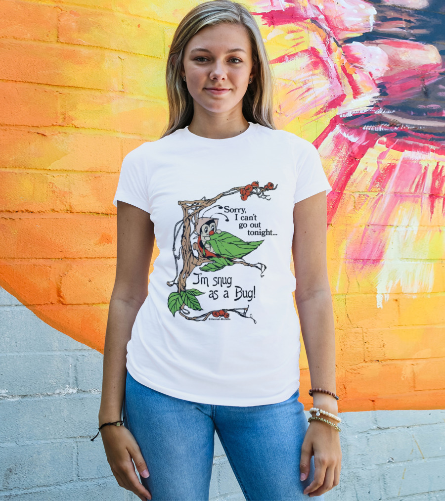 Hannah Michelle Sorry I Can’t Go Out Tonight I’m Snug As A Bug Cozy Cartoon Bug Illustration T-Shirt