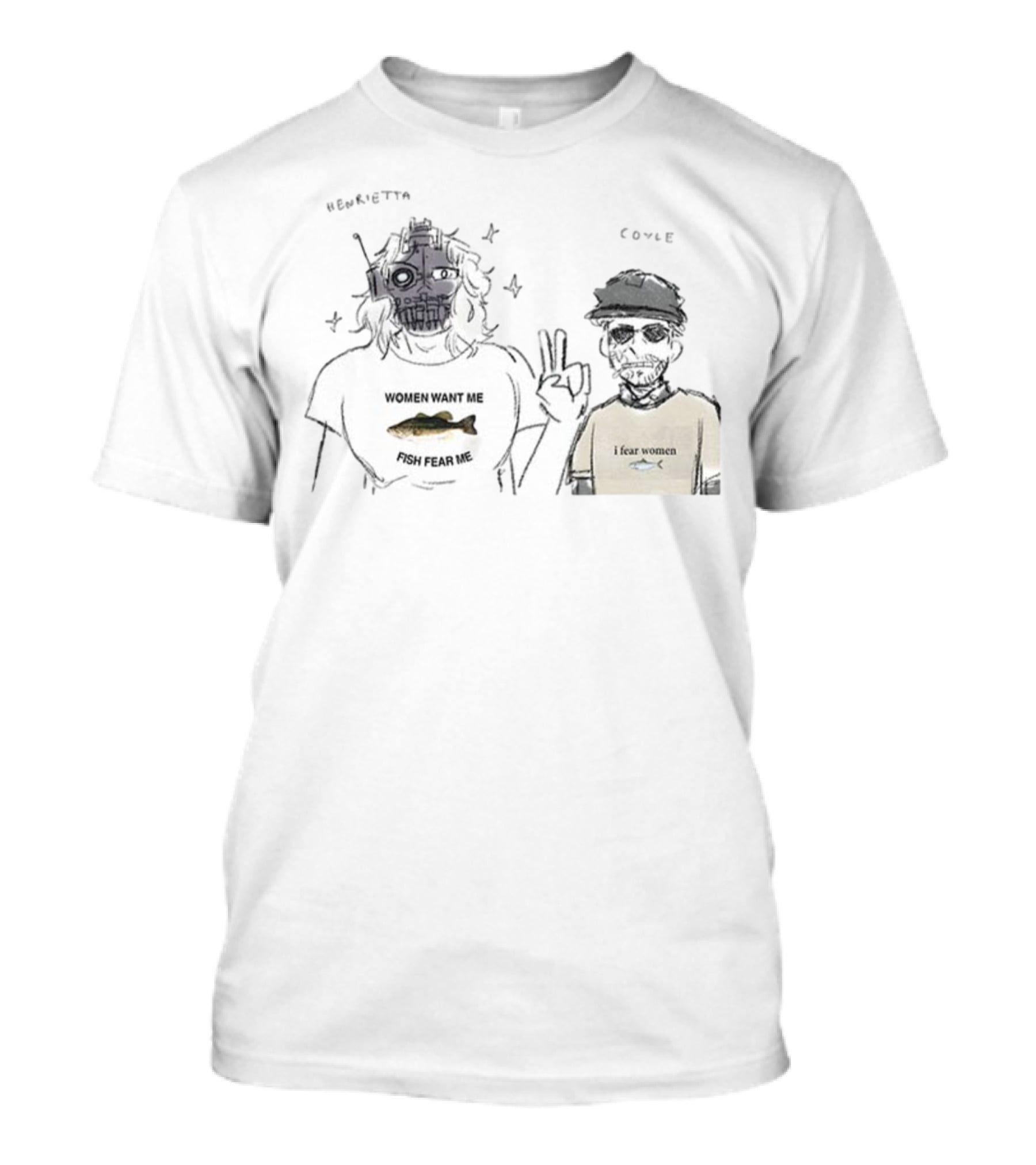 Henrietta Coyle Women Want Me Fish Fear Me I Fear Women T-Shirt