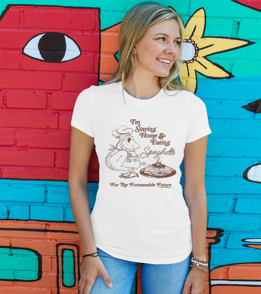Official Hannah Michelle I’m Staying Home & Eating Spaghetti For The Foreseeable Future T-Shirt