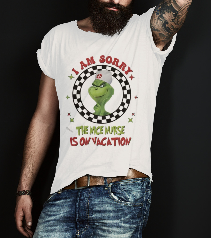 Grinch Nurse I Am Sorry The Nice Nurse Is On Vacation T-Shirt