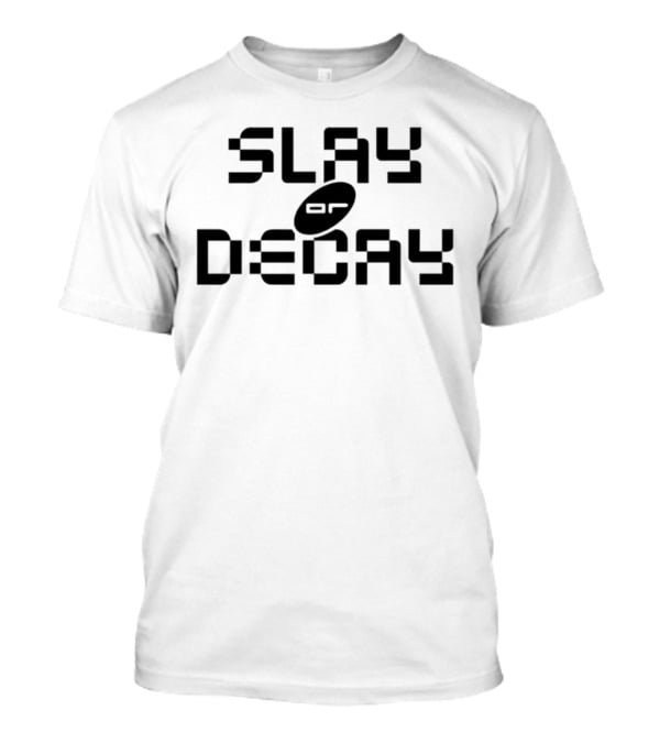 Katy Perry Slay Or Decay Bold Statement T-Shirt