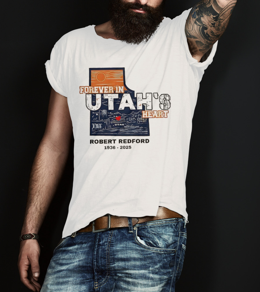 Robert Redford The Legend Forever In Utah's Heart T-Shirt