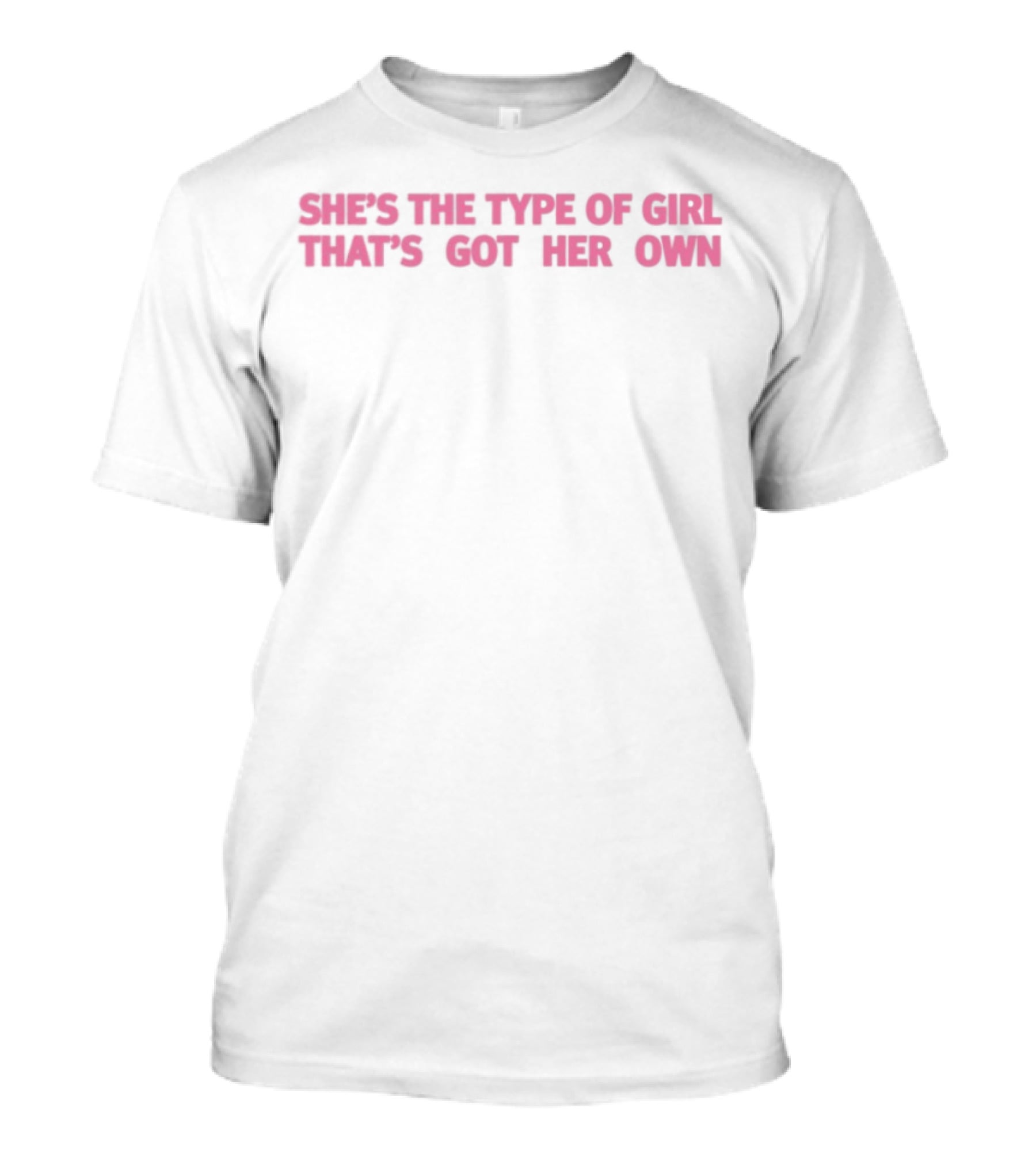 She's The Type Of Girl That's Got Her Own Babygirl Style Empowerment T-Shirt