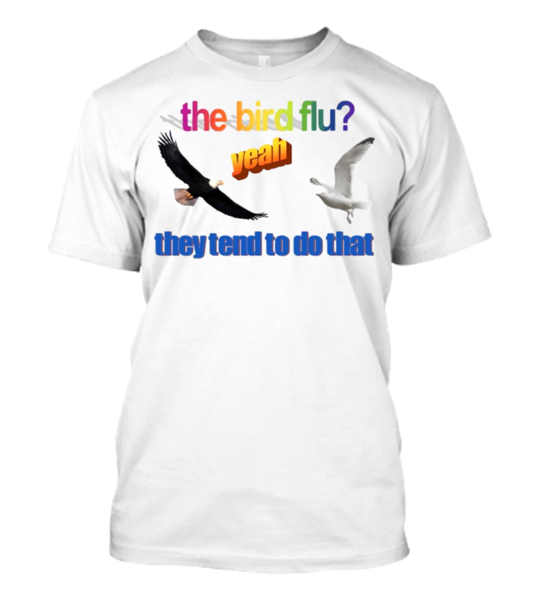 The Bird Flu Yeah They Tend To Do That Eagle Seagull T-Shirt