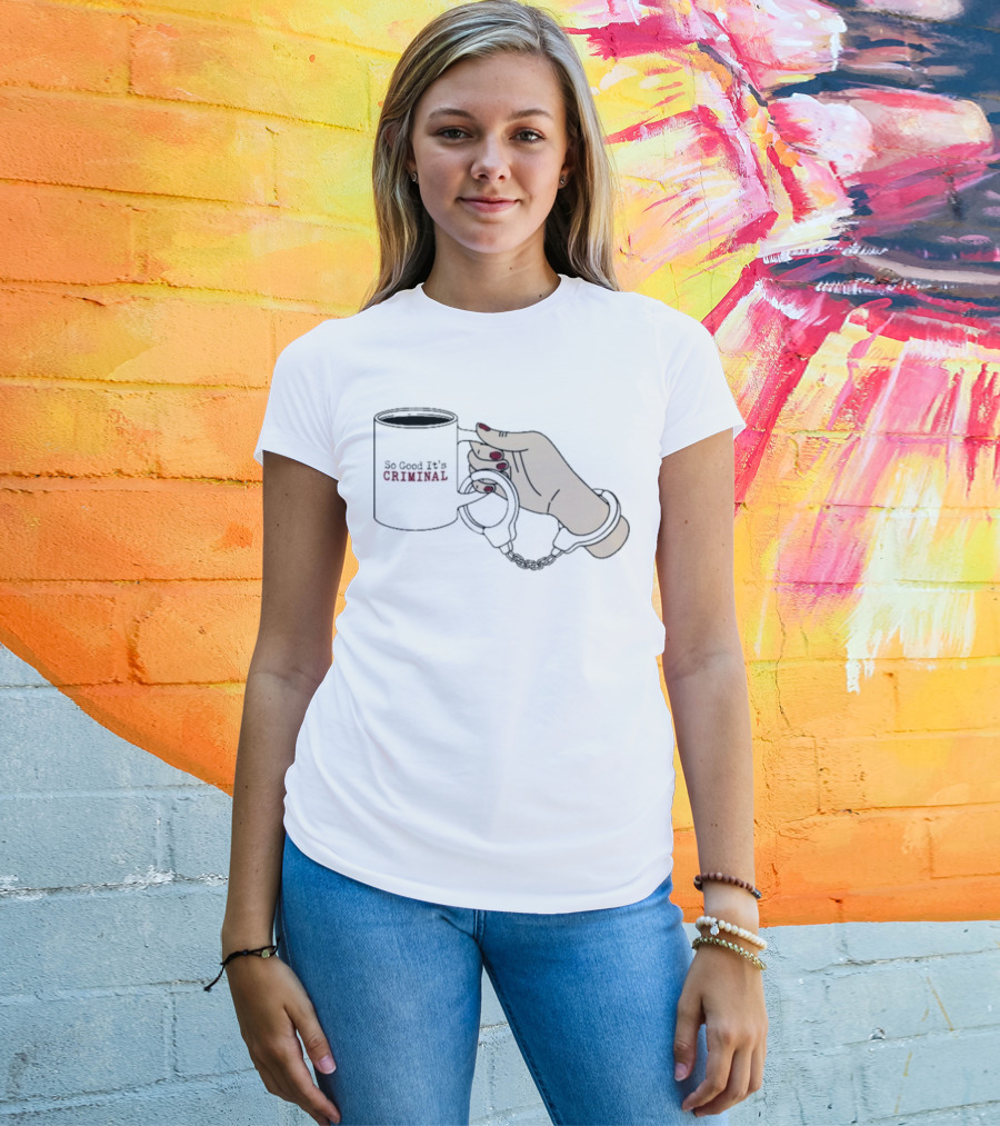 Criminal Coffee Handcuffs So Good It's Criminal T-Shirt
