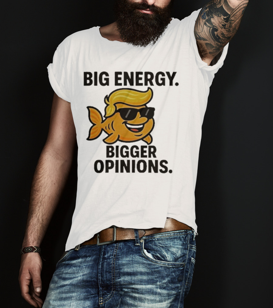 Trump Big Energy Bigger Opinions Cartoon Fish Sunglasses Hairstyle T-Shirt