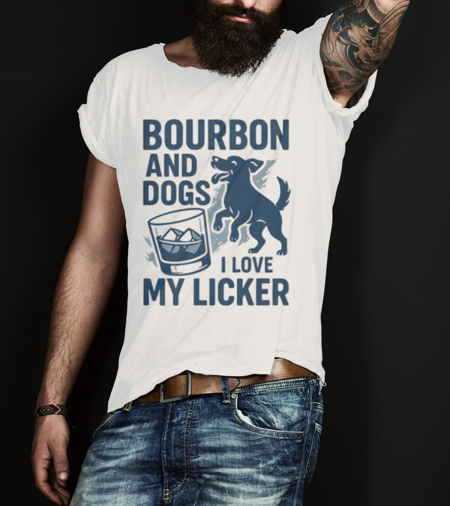 Bourbon And Dogs I Love My Licker Dog And Drink Humor T-Shirt