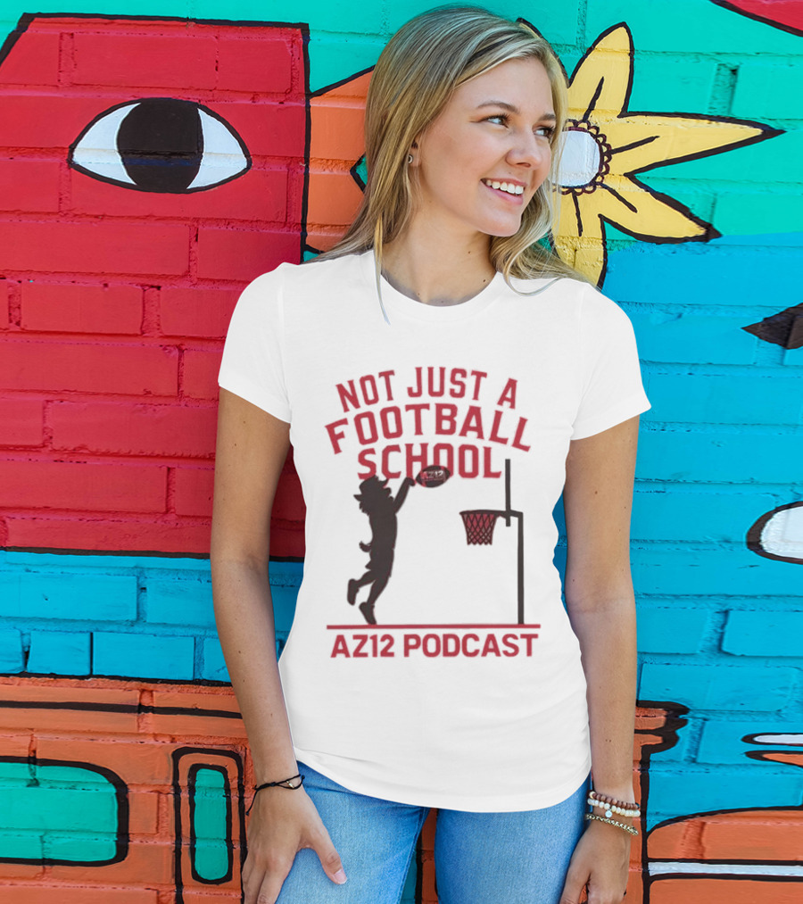 Not Just A Football School Basketball Crossover AZ12 Podcast T-Shirt